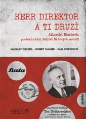 kniha Herr Direktor a ti druzí Albrecht Miesbach, protektorátní ředitel Baťových závodů, Kniha Zlín 2015