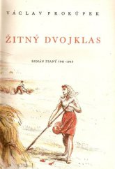 kniha Žitný dvojklas [První kniha románového cyklu] román psaný 1941-1943., Družstvo Moravského kola spisovatelů 1943