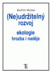 kniha (Ne)udržitelný rozvoj ekologie hrozba i naděje, Karolinum  2001