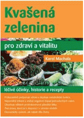 kniha Kvašená zelenina pro zdraví a vitalitu léčivé účinky, recepty, historie, Anag 2008