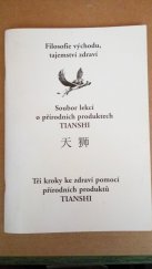 kniha Filosofie východu, tajemství zdraví - Soubor lekcí o přírodních produktech TIANSHI Tři kroky ke zdraví pomocí přírodních produktů TIANSHI 2000