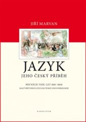 kniha Jazyk. Jeho český příběh – prvních tisíc let (800–1800) Malý průvodce dějinami české lingvoekologie, Karolinum  2015
