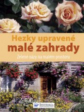 kniha Hezky upravené malé zahrady zelené oázy na malém prostoru, Svojtka & Co. 2009