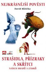 kniha Strašidla, přízraky a skřítci našich hradů a zámků nejkrásnější pověsti, Alpress 2009