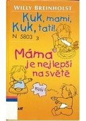 kniha Kuk, mami, kuk, tati! Máma je nejlepší na světě, Ikar 2000