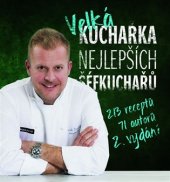 kniha Velká kuchařka nejlepších šéfkuchařů 213 receptů, Ústav pro gastronomii a regionální produkty 2019
