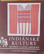 kniha Indiánské kultury Severní a Jižní Ameriky ve sbírkách Náprstkova muzea průvodce ke stálé výstavě, Národní muzeum 1983