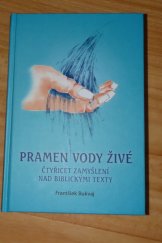kniha Pramen vody živé Čtyřicet zamyšlení nad biblickými texty, Nová tiskárna Pelhřimov 2019
