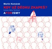 kniha Kdy už dědku zkapeš? aforismy, Práh 2004