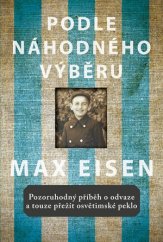 kniha Podle náhodného výběru Pozoruhodný příběh o odvaze a touze přežít osvětimské peklo, CPress 2016