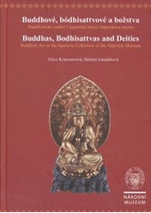 kniha Buddhové, bódhisattvové a božstva buddhistické umění v japonské sbírce Náprstkova muzea = Buddhas, bodhisattvas and deities : buddhists art in the Japanese collection of the Náprstek Museum, Národní muzeum 2012