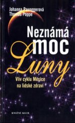 kniha Neznámá moc Luny vliv cyklu Měsíce na lidské zdraví, Knižní klub 2004