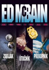 kniha Zabiják Útočník ; Překupník : Ed McBain omnibus : v hlavní roli 87. revír, BB/art 2011
