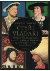 kniha Čtyři vladaři Jindřich VIII., František I., Karel V., Sulejman Nádherný a posedlosti, které stvořily moderní Evropu, Vyšehrad 2019