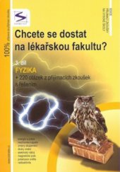 kniha Chcete se dostat na lékařskou fakultu?. 3. díl, - Fyzika : + 220 otázek z přijímacích zkoušek s řešením, Institut vzdělávání Sokrates 2007