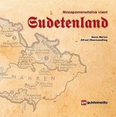 kniha Nezapomenutelná vlast Sudetenland historie, kultura, hospodářství, právo, vyhnání (1945/46), Guidemedia 2013
