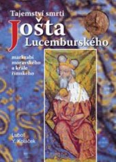kniha Tajemství smrti Jošta Lucemburského markrabí moravského a krále římského, Akcent 2008