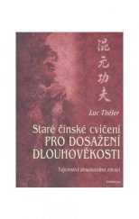 kniha Chun-jüan Čchi-kung - staré čínské cvičení pro dosažení dlouhověkosti tajemství absolutního zdraví, Fontána 2006