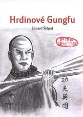 kniha Hrdinové gungfu, E. Štěpař 2011