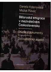 kniha Běloruská emigrace v meziválečném Československu Studie a dokumenty; sociopolitický aspekt, Karolinum  2017