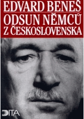 kniha Odsun Němců z Československa výbor z Pamětí, projevů a dokumentů 1940-1947, Dita 2002