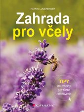 kniha Zahrada pro včely tipy na rostliny pro různá stanoviště, Grada 2019