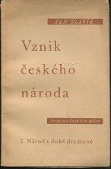 kniha Vznik českého národa I, - Národ v době družinné - úvod do českých dějin., Pokrok 1946