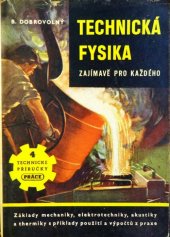 kniha Technická fysika zajímavě pro každého Základy mechaniky, elektrotechniky, akustiky a thermiky s příklady použití a výpočtů z praxe, Práce 1949