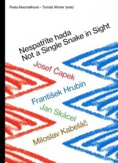 kniha Nespatříte hada / Not a Single Snake in Sight Josef Čapek – František Hrubín – Jan Skácel – Miloslav Kabeláč, Artefactum 2017