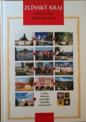 kniha Zlínský kraj města a obce Zlínského kraje : tradice, historie, památky, turistika, současnost, Proxima Bohemia 2006