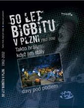kniha 50 let bigbítu v Plzni 1962-2012 : takto hráli, když jim stály davy pod pódiem, Regionall 2012