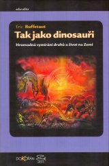 kniha Tak jako dinosauři Hromadná vymírání druhů a život na zemi., Dokořán 2005