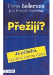 kniha Přežijí? 45 příběhů, kdy život visel na vlásku, Motto 2005