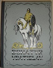 kniha Bohatýr Vratislav junácké příběhy z dávných dob, Ústř. nakladat. a knihkup. učitelstva čsl. 1923