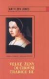 kniha Velké ženy duchovní tradice III., Karmelitánské nakladatelství 2002