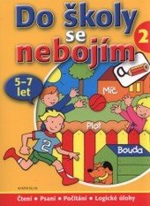 kniha Do školy se nebojím čtení, psaní, počítání, logické úlohy ; [příklady, cvičení, hry, Knižní klub 2009