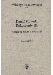 kniha Daniel Sloboda - Dokumenty. III., - Korespondence s přáteli 2, Matice moravská 2008