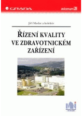 kniha Řízení kvality ve zdravotnickém zařízení vážně i nevážně k prosperitě nemocnic a spokojenosti pacientů, Grada 2004