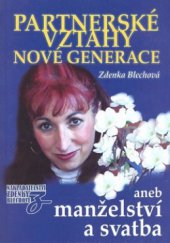 kniha Partnerské vztahy nové generace, aneb, Manželství a svatba, Nakladatelství Z. Blechové 2007