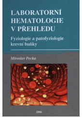 kniha Laboratorní hematologie v přehledu 2. - Fyziologie a patofyziologie krevní buňky, Finidr 2006