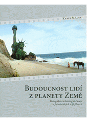 kniha Budoucnost lidí z planety země Teologicko-eschatologické eseje o futuristických scifi filmech, IN 2017