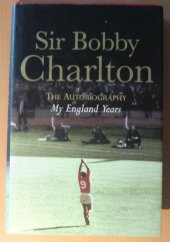 kniha Sir Bobby Charlton - My England Years The Autobiography, Headline 2008