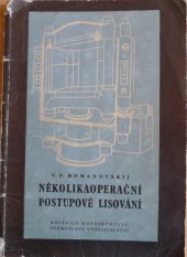 kniha Několikaoperační postupové lisování Určeno pro technology a konstruktéry ... pro stud. na vys. techn. šk., Průmyslové vydavatelství 1952