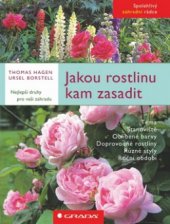 kniha Jakou rostlinu kam zasadit nejlepší druhy pro vaši zahradu, Grada 2009