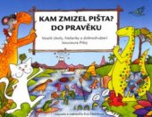 kniha Kam zmizel Pišta? Do pravěku! veselé úkoly, hádanky a dobrodružství kocoura Pišty, CPress 2004