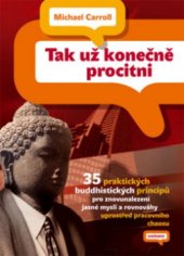 kniha Tak už konečně procitni 35 praktických buddhistických principů pro znovunalezení jasné mysli a rovnováhy uprostřed pracovního chaosu, Eminent 2006