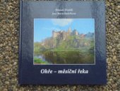 kniha Ohře - měsíční řeka putování od pramene k ústí, MH 2007