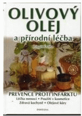 kniha Olivový olej a přírodní léčba léčení nemocí a mírnění zdravotních potíží silou olivového oleje : receptář zdravé kuchyně, Fontána 2002