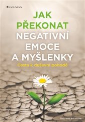 kniha Jak překonat negativní emoce a myšlenky Cesta k duševní pohodě, Grada 2017