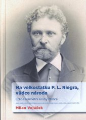 kniha Na velkostatku F. L. Riegera, vůdce národa Edice Pamětní knihy Malče, Národní archiv 2014